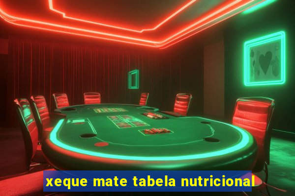 xeque mate tabela nutricional